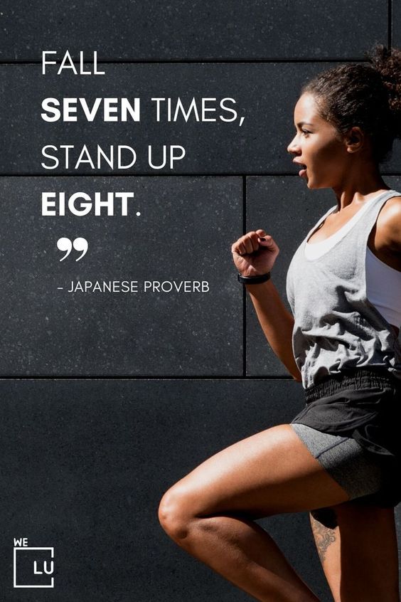 "Fall seven times, stand up eight." - Japanese proverb