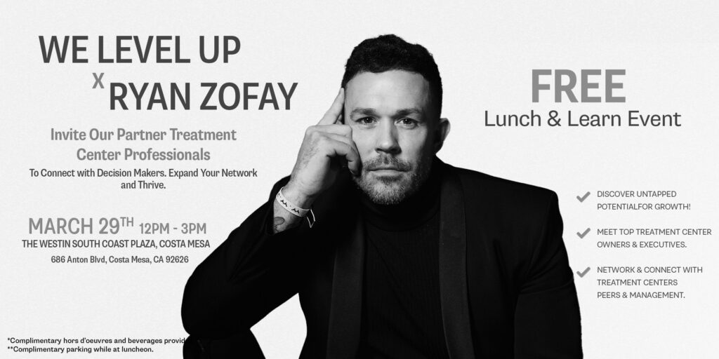 We Level Up Treatment Center partners are invited to join us and Ryan Zofay for a powerful Lunch and Luncheon - Mar 29 2024 in California.