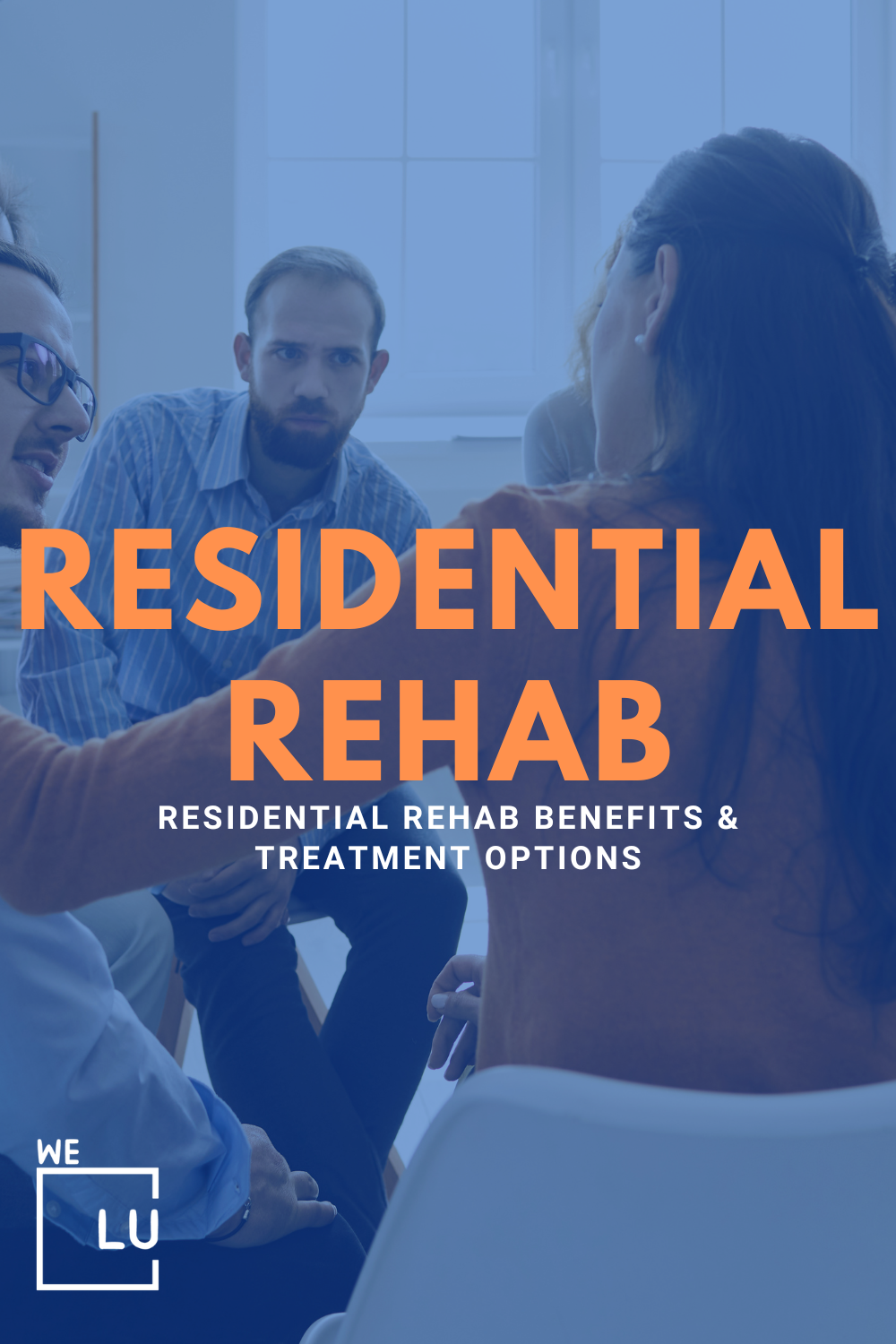 Residential Rehab Benefits & Treatment Options