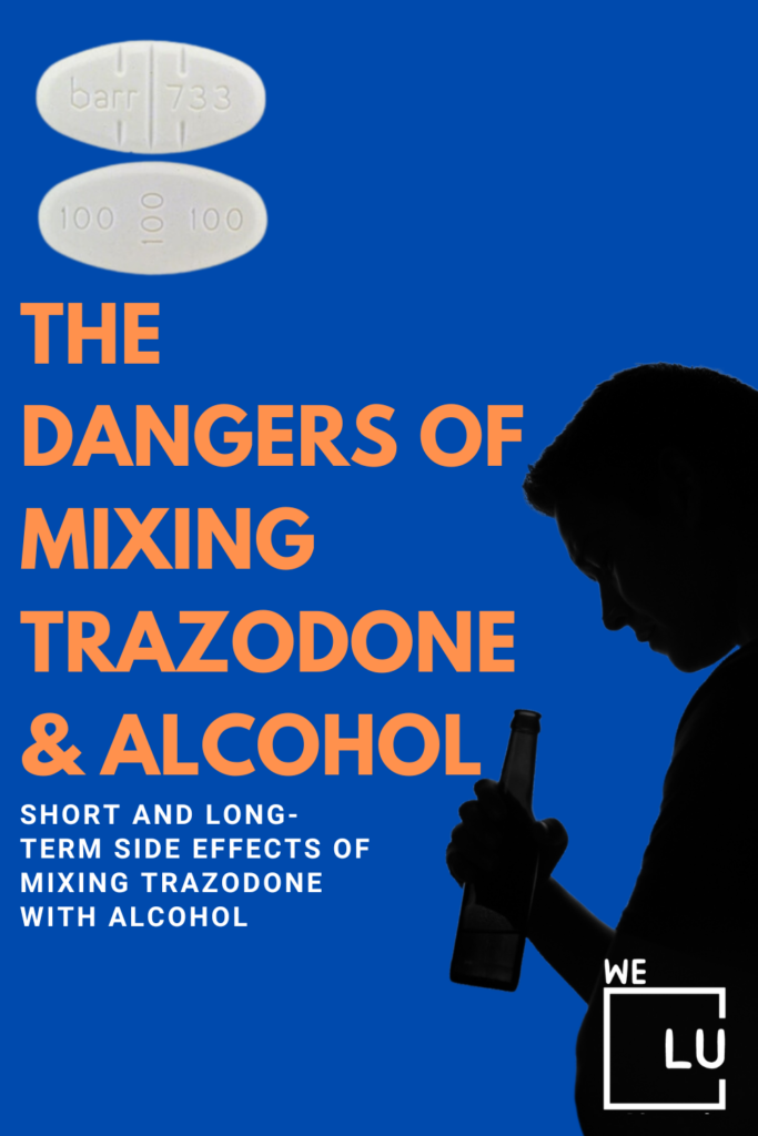 After a single dose in a healthy adult, trazodone will be mostly out of your system in one to three days. For trazodone, the half-life is approximately 5 to 13 hours. What are trazodone alcohol risks? Well, both Trazodone and alcohol are known to be deadly when taken in excessive amounts. Learn more about Trazodone alcohol health risks.